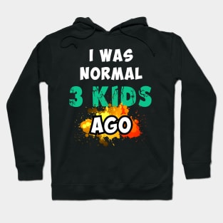 I was normal 3 kids ago, happy mother's day Hoodie